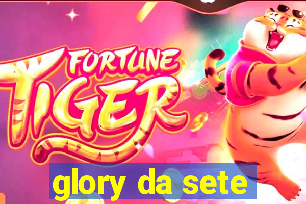 glory da sete